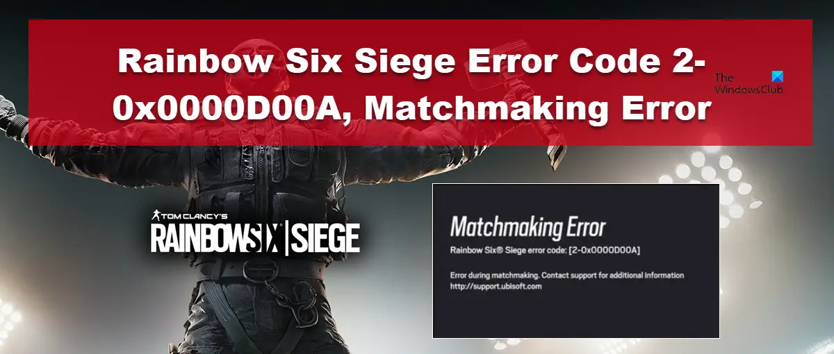 Rainbow Six Siege Error code 2-0x0000D00A, Matchmaking Error