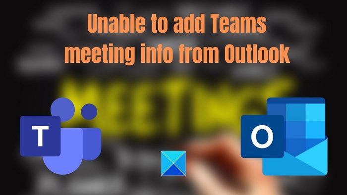 Unable to add Teams meeting info from Outlook