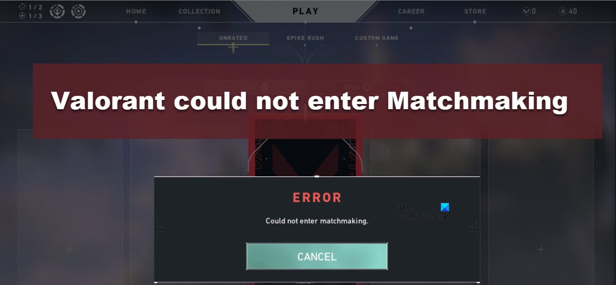 Valorant could not enter Matchmaking