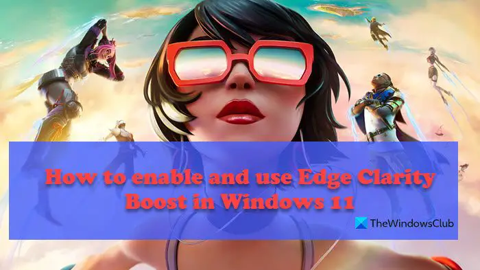 enable and use Edge Clarity Boost in Windows 11