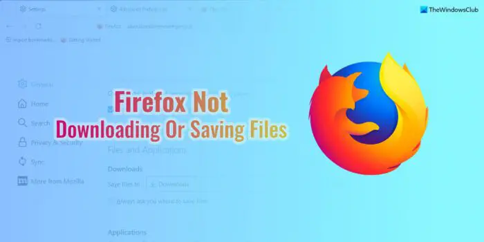Firefox not downloading or saving files