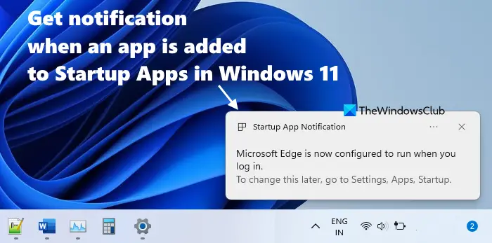 get notification when app is added to startup apps windows 11