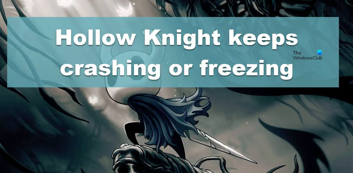 Hollow Knight keeps crashing or freezing