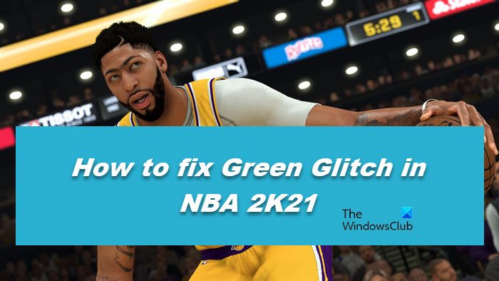 How to fix Green Glitch in NBA 2K22 or 2K21