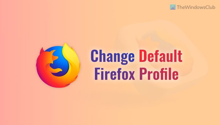 How to set or change default Firefox profile