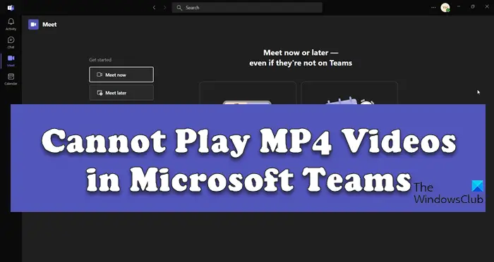 Cannot Play MP4 Videos in Microsoft Teams