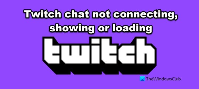 Twitch chat not connecting, showing or loading