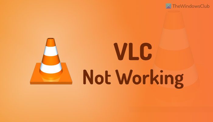 VLC not working in Windows 11