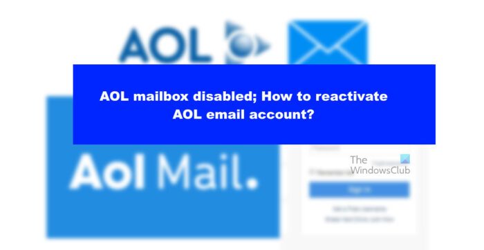 AOL mailbox disabled; How to reactivate AOL email account?