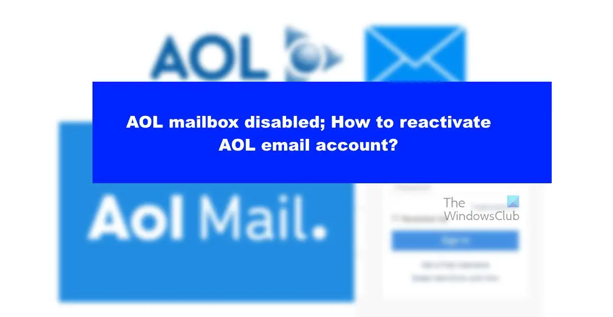почтовый ящик AOL отключен;  Как повторно активировать учетную запись электронной почты AOL?