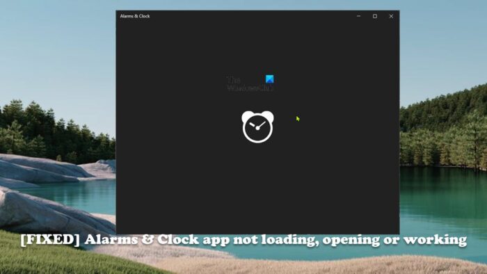 Alarms & Clock app not loading, opening or working