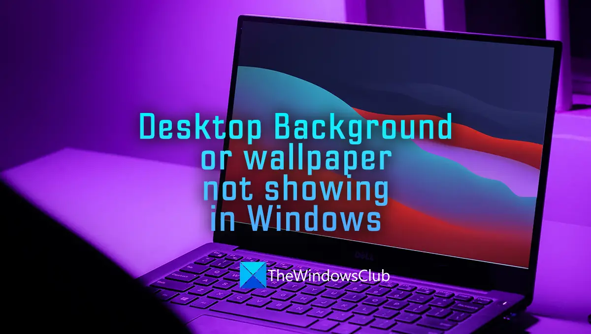 Desktop Background or wallpaper not showing in Windows