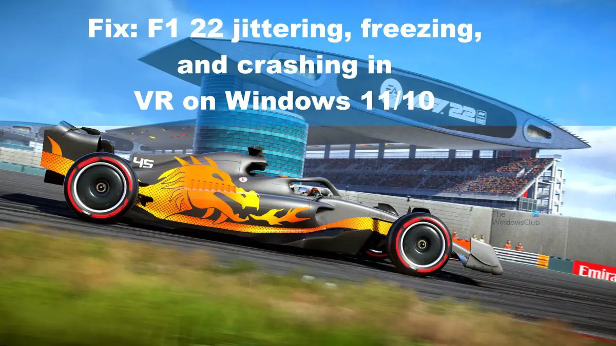 Fix: F1 22 jittering, freezing, and crashing in VR on Windows 11/10