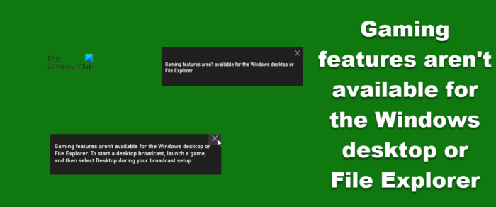 Gaming features aren't available for the Windows desktop or File Explorer
