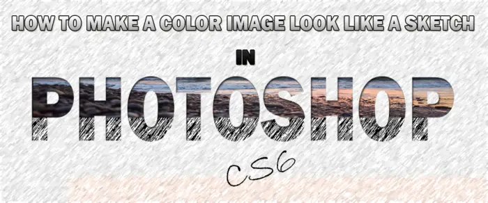 How to make a Color Photo look like a Sketch in Photoshop CS6