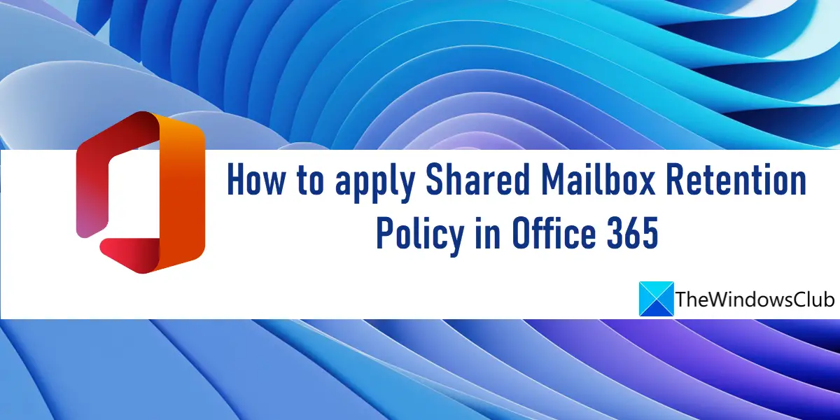 How to apply Shared Mailbox Retention Policy in Office 365