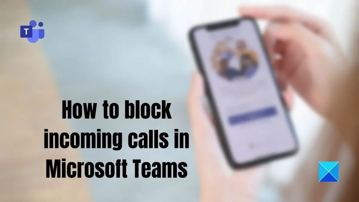 How to block incoming calls in Microsoft Teams