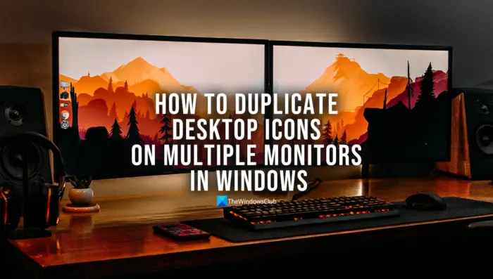 How to duplicate desktop icons on multiple monitors in Windows