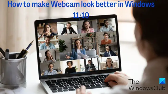 Make your webcam look better in Windows 11/10