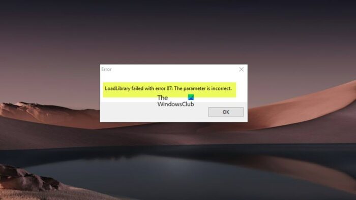 LoadLibrary failed, Error 87, The parameter is incorrect