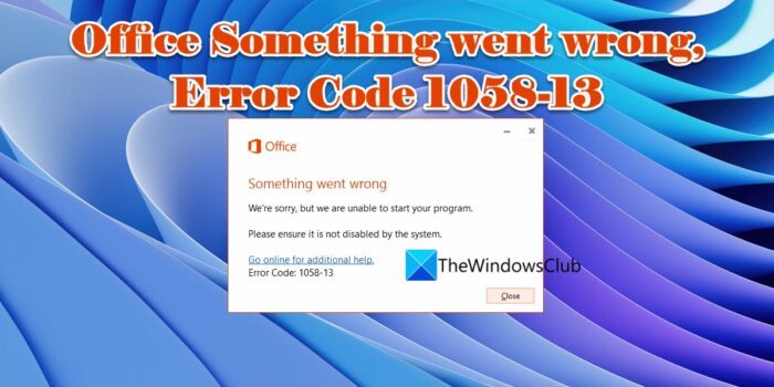 Office Something went wrong, Error Code 1058-13