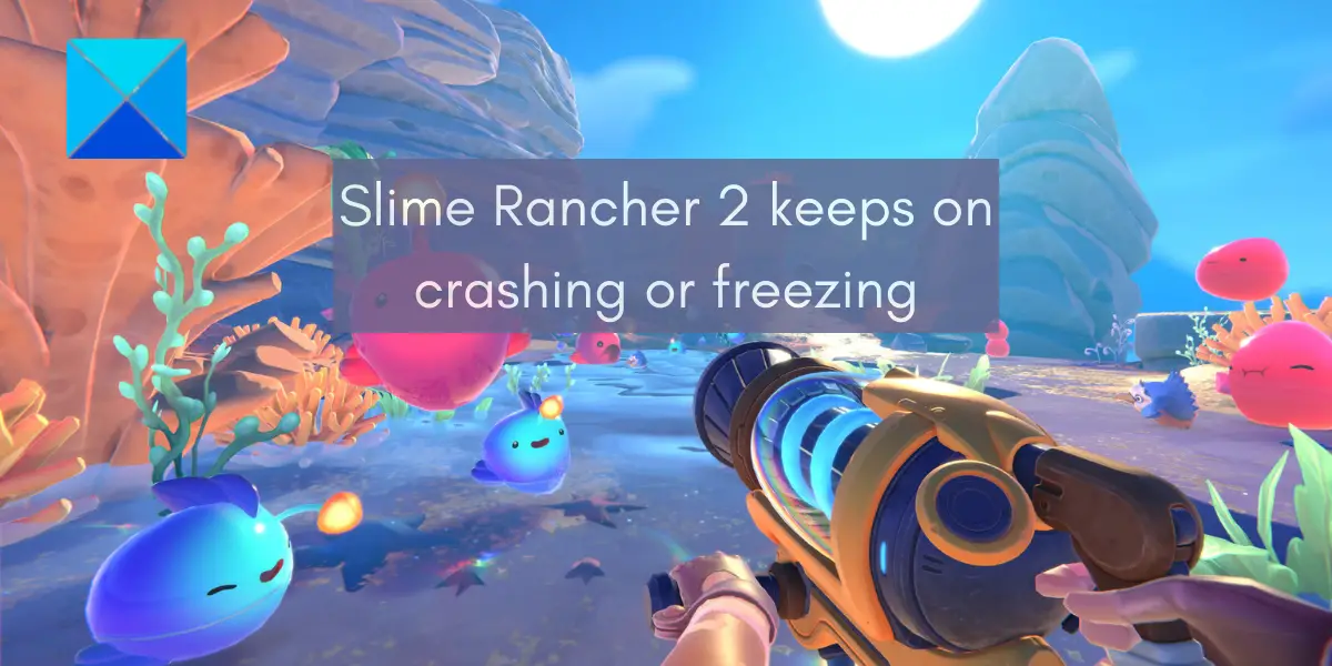 Slime Rancher 2 keeps on crashing or freezing