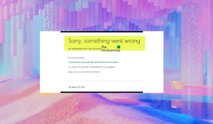 Sorry, something went wrong error in SharePoint