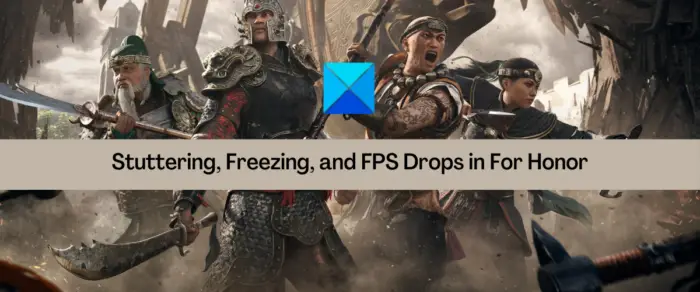 For Honor Stuttering, Freezing, Crashing and FPS Drops on PC