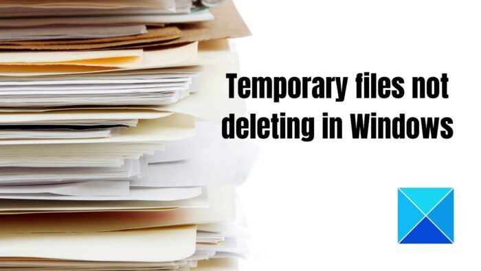 Temporary files not deleting in Windows