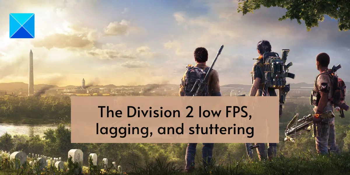 The Division 2 low FPS, lagging, and stuttering