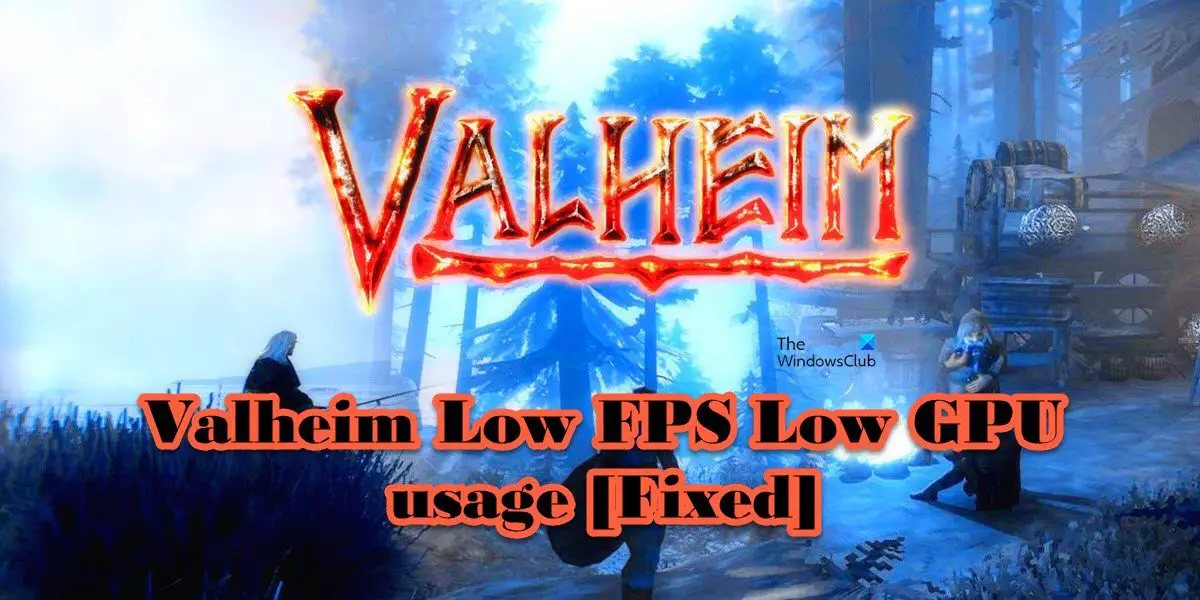 Valheim Low FPS Low GPU usage
