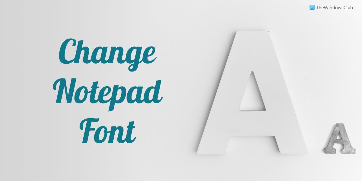 How to change Notepad font and size in Windows 11