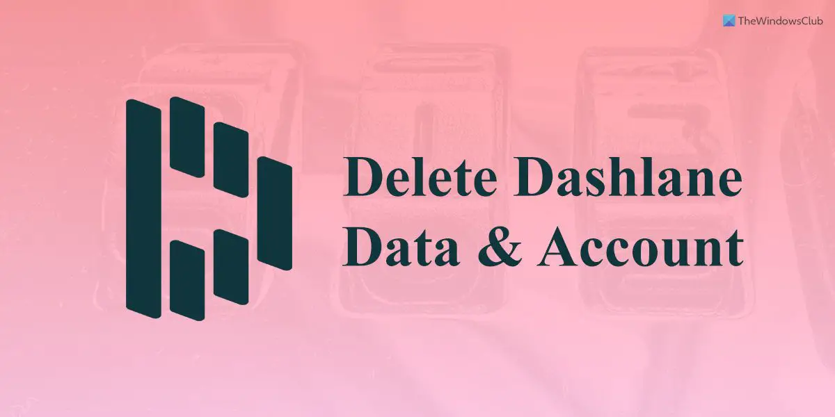 How to delete Dashlane data and account