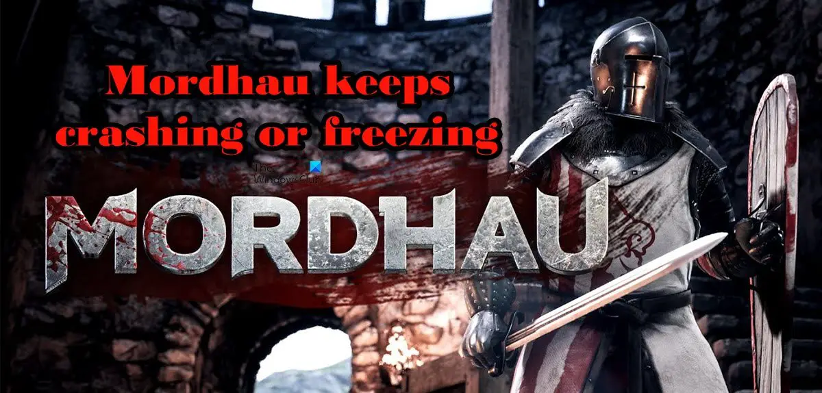 Mordhau keeps crashing, freezing, disconnecting or stuttering