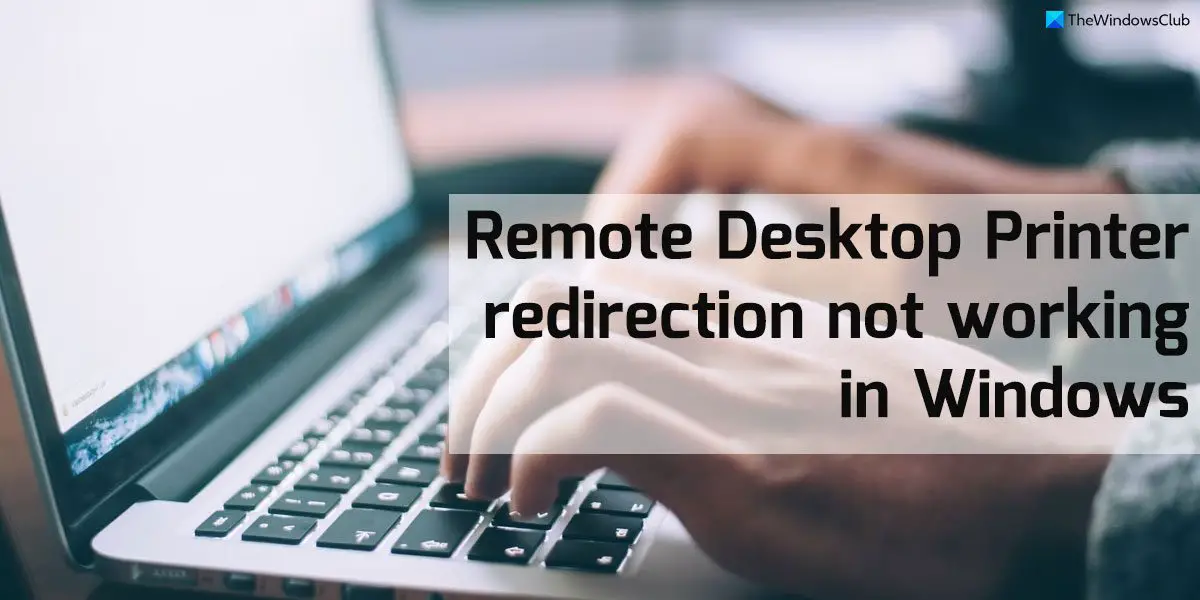 Remote Desktop Printer redirection not working in Windows