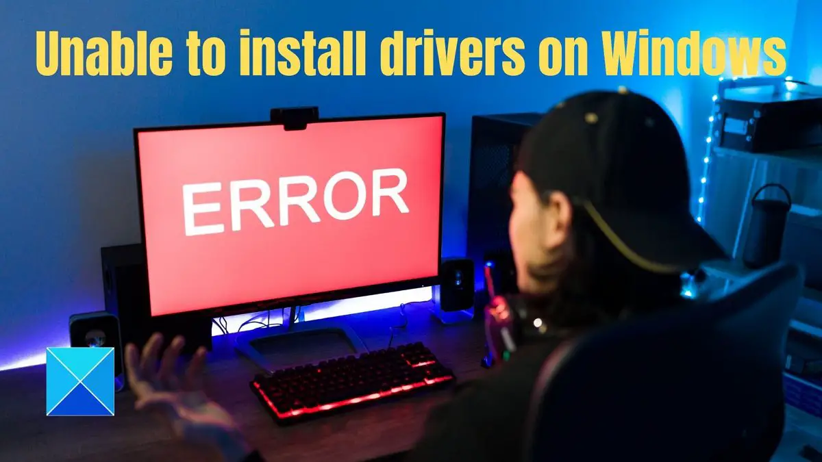 Unable to install drivers on Windows 11/10