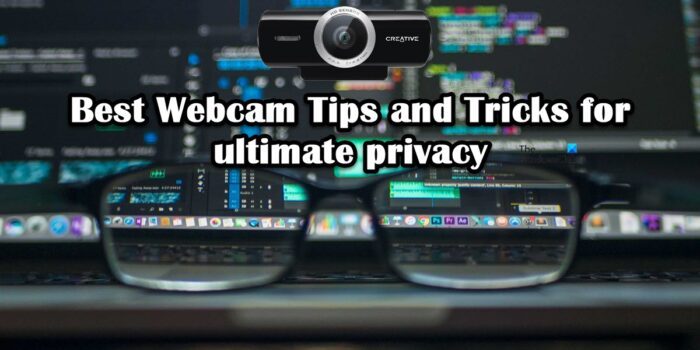 Best Webcam Tips and Tricks for ultimate privacy