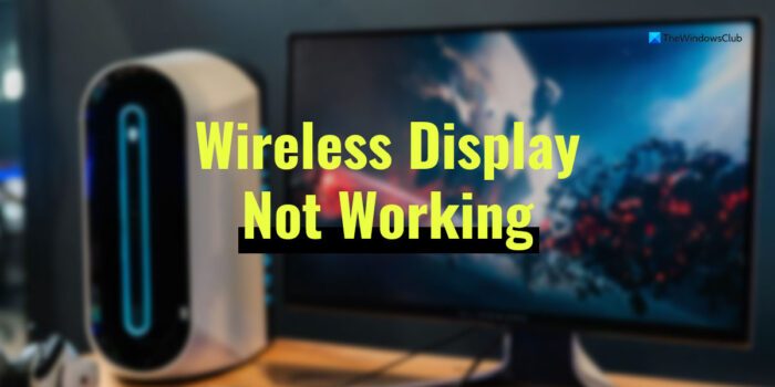 Wireless Display not working on Windows 11/10