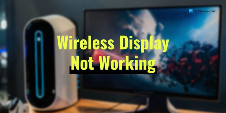 Wireless Display Not Working On Windows 11 10 wireless-display-not-working-on-windows-11-10