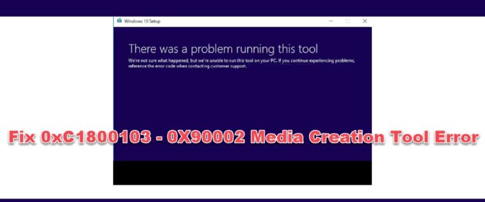 Fix 0xC1800103 – 0X90002 Media Creation Tool Error