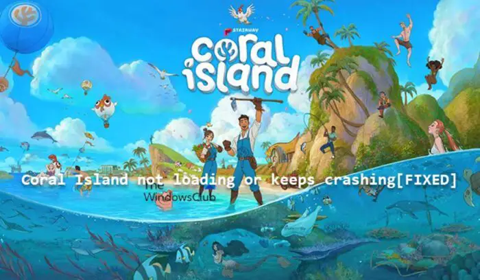 Coral Island not loading or keeps crashing