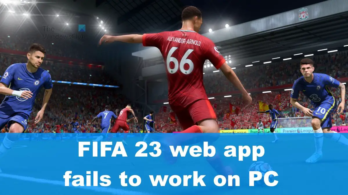 FIFA 23 web app fails to work on PC