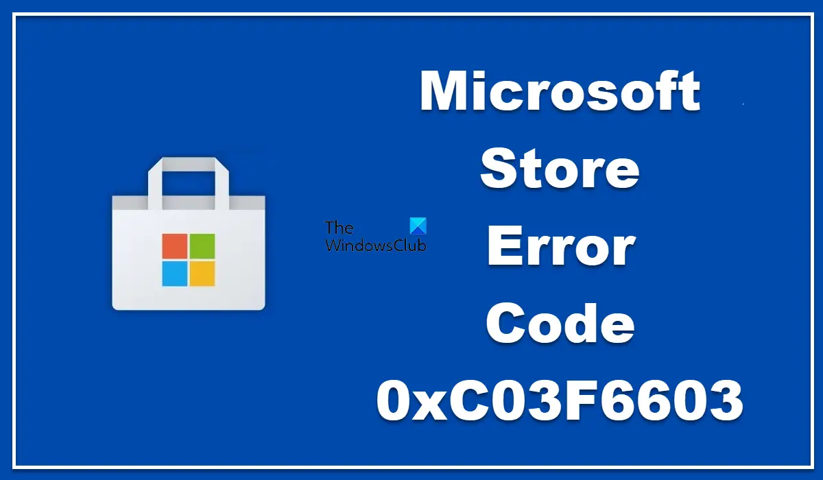 Misverstand Broederschap Wolf in schaapskleren Fix 0xC03F6603 Microsoft Store error in Windows 11/10