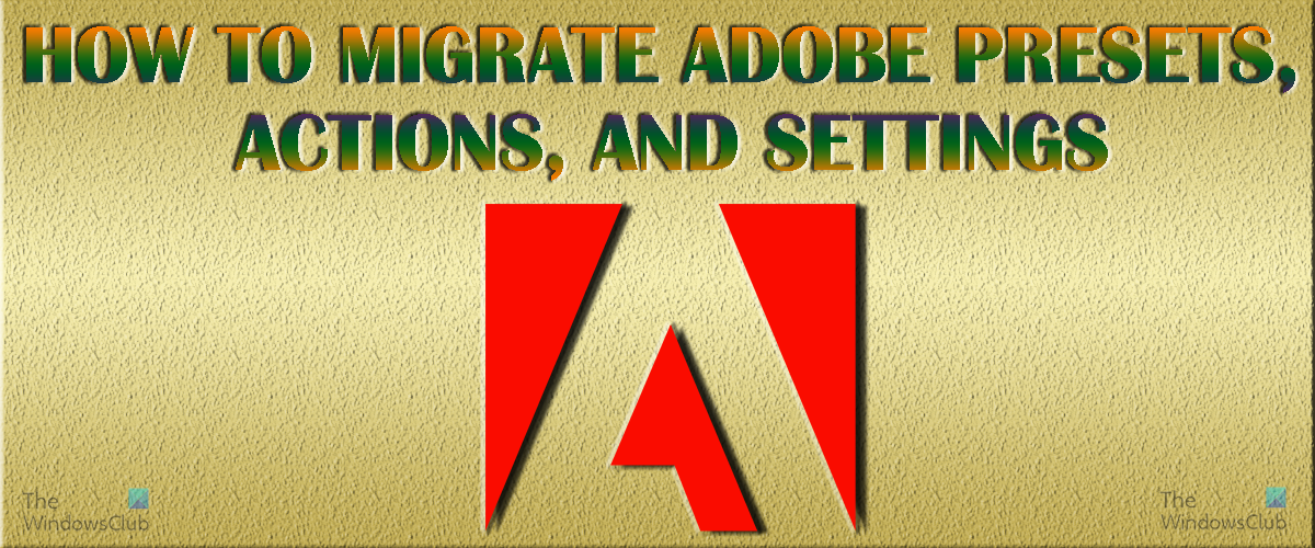 How to migrate Adobe presets,