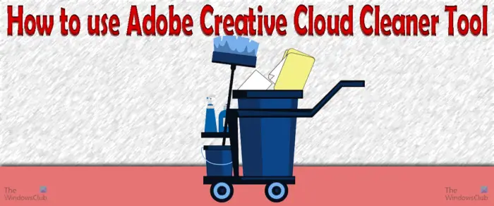 How to use Adobe Creative Cloud Cleaner Tool