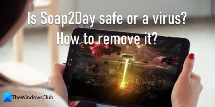 Is Soap2Day safe or a virus? How to remove it?
