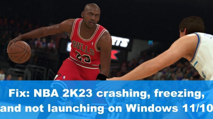Fix: NBA 2K23 crashing, freezing, and not launching on Windows 11/10