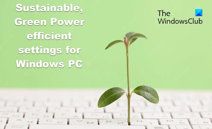 Sustainable, Green Power efficient settings for Windows 11