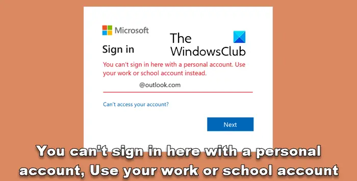 You can't sign in here with a personal account, Use your work or school account instead