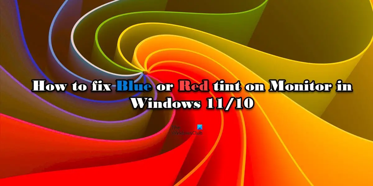 How to fix Blue or Red tint on Monitor in Windows 11/10